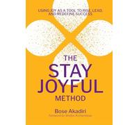 The Stay Joyful Method: Using Joy as a Tool to Rise, Lead, and Redefine Success