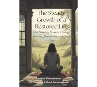 The Steady Growth of a Restored Life: How Stability Deepens Through Routines, Boundaries, and Quiet Care