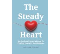 The Steady Heart: An Anxious Person's Guide to Finding Peace in Relationships