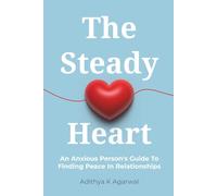 The Steady Heart: An Anxious Person's Guide to Finding Peace in Relationships