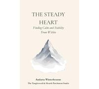 The Steady Heart: Finding Calm and Stability From Within