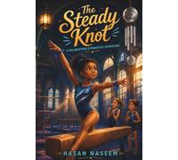 The Steady Knot: A Bellweather Gymnastics Adventure About Courage, Teamwork, and Finding Your Own Kind of Strong
