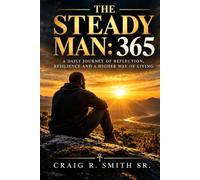 The Steady Man: 365: Daily Practices for Men Who Refuse to Drift