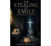 THE STEALING OF EMILY - The Stage Musical & Film Script