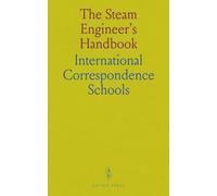 The Steam Engineer's Handbook: Guide to Steam Boilers, Engines, Turbines & Power Plant Machinery