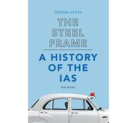 The Steel Frame A History Of The IAS [Hardcover] DEEPAK GUPTA