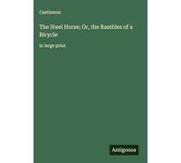 The Steel Horse; Or, the Rambles of a Bicycle: in large print