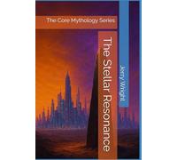 The Stellar Resonance: The Core Mythology Series