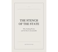 The Stench of the State: Why Nothing Works and No One Is Accountable: 1