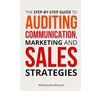 The Step-by-Step Guide to Auditing Communication, Marketing and Sales Strategies