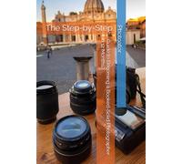 The Step-by-Step Guide to Becoming a Booked-Solid Photographer: in Just 12 Months: 2