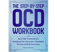 The Step-BY-Step OCD Workbook: A Practical, Structured Guide to Manage Intrusive Thoughts and Compulsions Using CBT, ERP, and Simple Daily Tools to Regain Control-At Your Own Pace