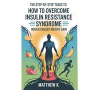 THE STEP-BY-STEP TASKS TO HOW TO OVERCOME INSULIN RESISTANCE SYNDROME WHICH CAUSES WEIGHT GAIN