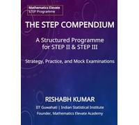 THE STEP COMPENDIUM: A Structured Programme of Strategy, Practice, and 40 Mock Examinations for STEP 2 & 3