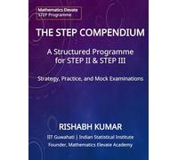 THE STEP COMPENDIUM: A Structured Programme of Strategy, Practice, and 40 Mock Examinations for STEP 2 & 3