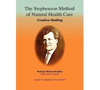 The Stephenson Method of Natural Health Care: Creative Healing