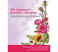 The Stepmom’s Boundary Blueprint: Reclaim Your Time, Energy, and Peace Without Guilt