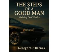 THE STEPS OF A GOOD MAN: Walking Out Wisdom