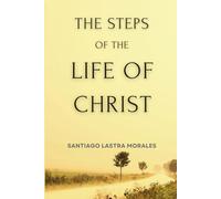 The Steps of the Life if Christ: A Journey of Transformation into the New Apostolic Reformation