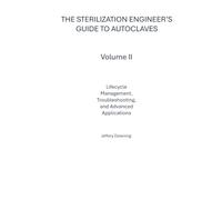 The Sterilization Engineer’s Guide to Autoclaves: Volume II: Lifecycle Management, Troubleshooting, and Advanced Applications