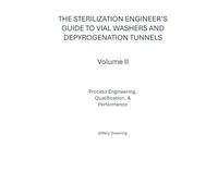 The Sterilization Engineer’s Guide to Vial Washers and Depyrogenation Tunnels: Volume II: Process Engineering, Qualification, & Performance