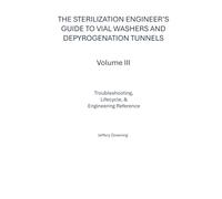 The Sterilization Engineer’s Guide to Vial Washers and Depyrogenation Tunnels: Volume III: Troubleshooting, Lifecycle, & Engineering Reference