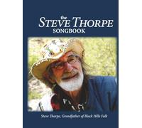 The Steve Thorpe Songbook: Grandfather of Black Hills Folk