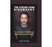 THE STEVEN YEUN BIOGRAPHY: From Seoul Childhood To Hollywood History