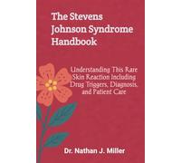 The Stevens Johnson Syndrome Handbook: Understanding This Rare Skin Reaction Including Drug Triggers, Diagnosis, and Patient Care