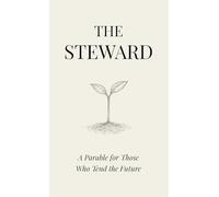 The Steward: A Parable for Those Who Tend the Future