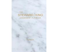 The Steward-King Leadership Playbook: For Startup Founders, Team Leads, Corporate Executives, and Nonprofit Leaders