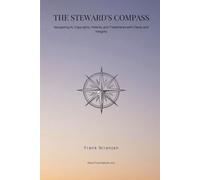 The Steward's Compass: Navigating AI, Copyrights, Patents, and Trademarks with Clarity and Integrity