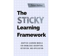 The Sticky Learning Framework: Adaptive Learning Models for Knowledge Absorption, Retention, and Application
