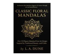 The Still Bloom Series - Vol. II: A Mindful Journey Through Fine-Line Mandala Art: 50 Meditative Illustrations to Color, Reflect, and Awaken Inner Peace