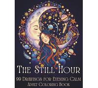 The Still Hour: 99 Original Coloring Pages for Stress Relief & Evening Calm