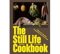 The Still Life Cookbook: Vegetarian Recipes Inspired by Great Paintings