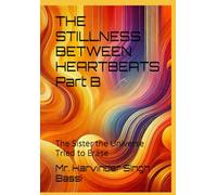 THE STILLNESS BETWEEN HEARTBEATS Part B: The Sister the Universe Tried to Erase