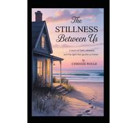 The Stillness Between Us: A Story of Faith, Renewal, and the Light That Guides Us Home