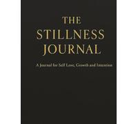 The Stillness Journal: For Self Love, Growth and Intention