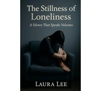 The Stillness of Loneliness: A Silence That Speaks Volumes