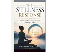 The Stillness Response: Breathwork for Anxiety Recovery and Inner Control