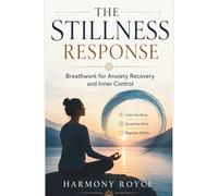 The Stillness Response: Breathwork for Anxiety Recovery and Inner Control