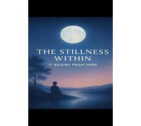 THE STILLNESS WITHIN: IT BEGINS FROM HERE