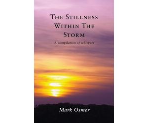 The Stillness Within The Storm: A compilation of whispers - Osmer Mark