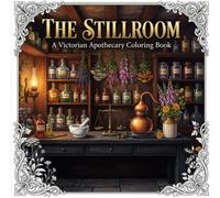 The Stillroom: A Victorian Apothecary Coloring Book for Adults with 40 Herbal Plates, Specimen Jars, and Drying Racks