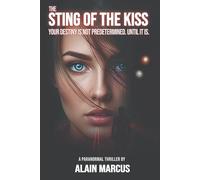 The Sting of the Kiss: Your Destiny Is Not Predetermined. Until It Is.