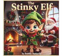 THE STINKY ELF: AN ADVENTURE OF AN ELF AT THE NORTH POLE.
