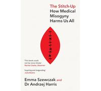 The Stitch-Up: How Medical Misogyny Harms Us All