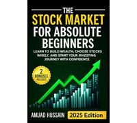 The Stock Market for Absolute Beginners: Learn to Build Wealth, Choose Stocks Wisely, and Start Your Investing Journey with Confidence - Paperback Edition
