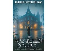 THE STOCKHOLM SECRET - A Luna Moreno Mystery Investigation: In the city of a thousand islands, legends don't die-they kill.
